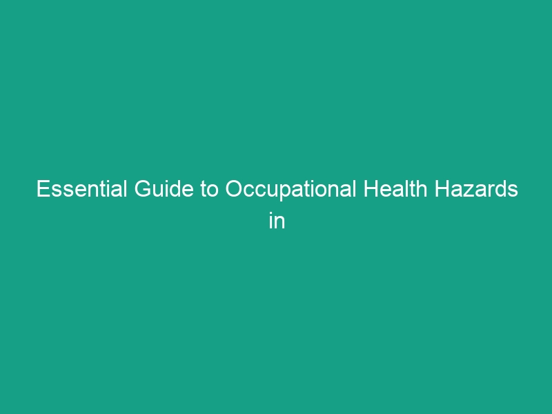 Essential Guide to Occupational Health Hazards in the Oil and Gas Industry
