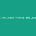 Essential Guide to Preventing Falling Objects: Avoid Critical Hazards