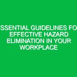Essential Guidelines for Effective Hazard Elimination in Your Workplace