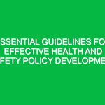 Essential Guidelines for Effective Health and Safety Policy Development