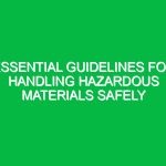 Essential Guidelines for Handling Hazardous Materials Safely