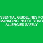 Essential Guidelines for Managing Insect Sting Allergies Safely