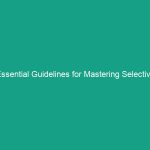 Essential Guidelines for Mastering Selective Attention at Work