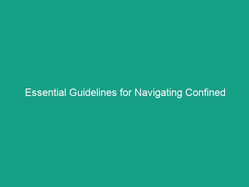 Essential Guidelines for Navigating Confined Spaces in Construction