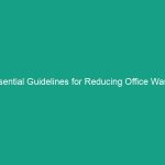 Essential Guidelines for Reducing Office Waste: Boost Efficiency Today!