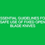 Essential Guidelines for Safe Use of Fixed Open Blade Knives