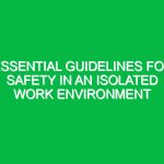 Essential Guidelines for Safety in an Isolated Work Environment