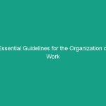 Essential Guidelines for the Organization of Work Areas: Maximize Safety