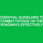 Essential Guidelines to Combat Fatigue on the Roadways Effectively