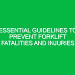 Essential Guidelines to Prevent Forklift Fatalities and Injuries