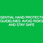 Essential Hand Protection Guidelines: Avoid Risks and Stay Safe
