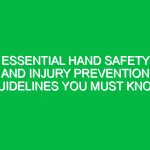 Essential Hand Safety and Injury Prevention Guidelines You Must Know
