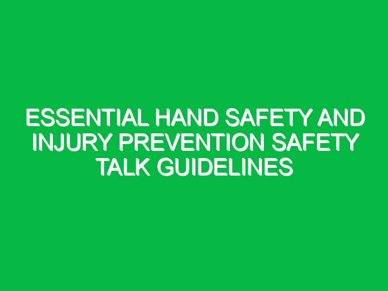 Essential Hand Safety and Injury Prevention Safety Talk Guidelines