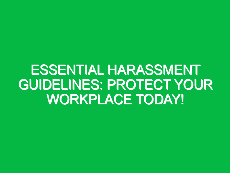 Essential Harassment Guidelines: Protect Your Workplace Today!