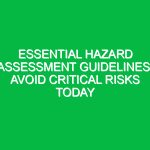 Essential Hazard Assessment Guidelines: Avoid Critical Risks Today