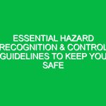 Essential Hazard Recognition & Control Guidelines to Keep You Safe