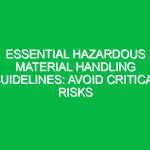 Essential Hazardous Material Handling Guidelines: Avoid Critical Risks