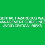Essential Hazardous Waste Management Guidelines: Avoid Critical Risks