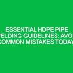Essential HDPE Pipe Welding Guidelines: Avoid Common Mistakes Today!