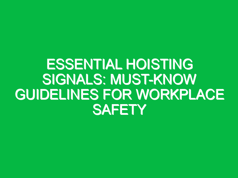 Essential Hoisting Signals: Must-Know Guidelines for Workplace Safety