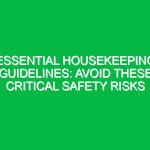 Essential Housekeeping Guidelines: Avoid These Critical Safety Risks