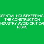 Essential Housekeeping in the Construction Industry: Avoid Critical Risks