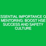 Essential Importance of Mentoring: Boost HSE Success and Safety Culture