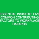 Essential Insights: Five Common Contributing Factors to Workplace Hazards