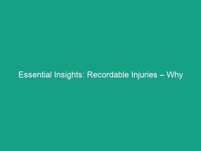 Essential Insights: Recordable Injuries – Why Employees Should Care