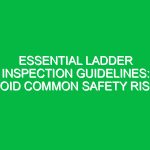 Essential Ladder Inspection Guidelines: Avoid Common Safety Risks