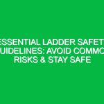 Essential Ladder Safety Guidelines: Avoid Common Risks & Stay Safe