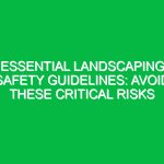 Essential Landscaping Safety Guidelines: Avoid These Critical Risks