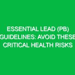 Essential Lead (Pb) Guidelines: Avoid These Critical Health Risks