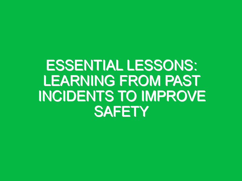 Essential Lessons: Learning From Past Incidents to Improve Safety