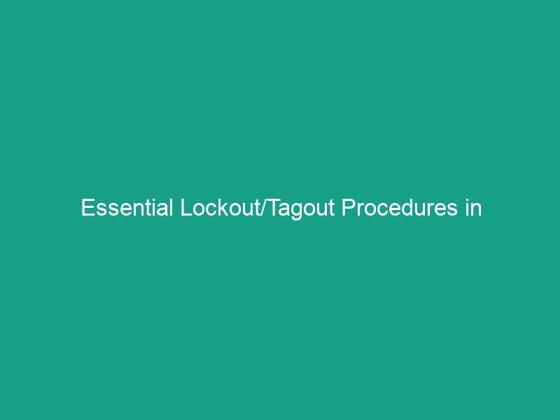 Essential Lockout/Tagout Procedures in Construction: Avoid Critical ...