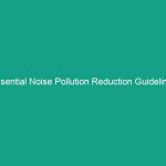 Essential Noise Pollution Reduction Guidelines You Must Implement Today