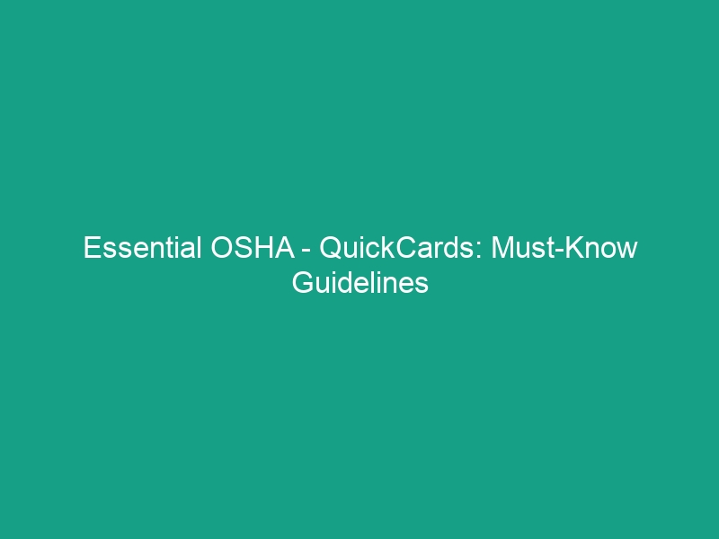 Essential OSHA – QuickCards: Must-Know Guidelines for Workplace Safety