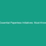 Essential Paperless Initiatives: Must-Know Guidelines for HSE Success