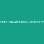 Essential Password Security Guidelines: Avoid Common Risks Today!