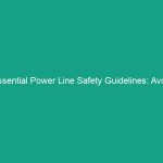 Essential Power Line Safety Guidelines: Avoid These Critical Risks!
