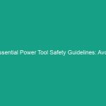 Essential Power Tool Safety Guidelines: Avoid Risks and Stay Protected