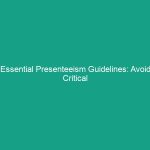Essential Presenteeism Guidelines: Avoid Critical Workplace Risks
