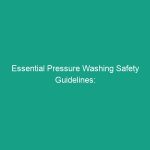 Essential Pressure Washing Safety Guidelines: Avoid These Critical Risks