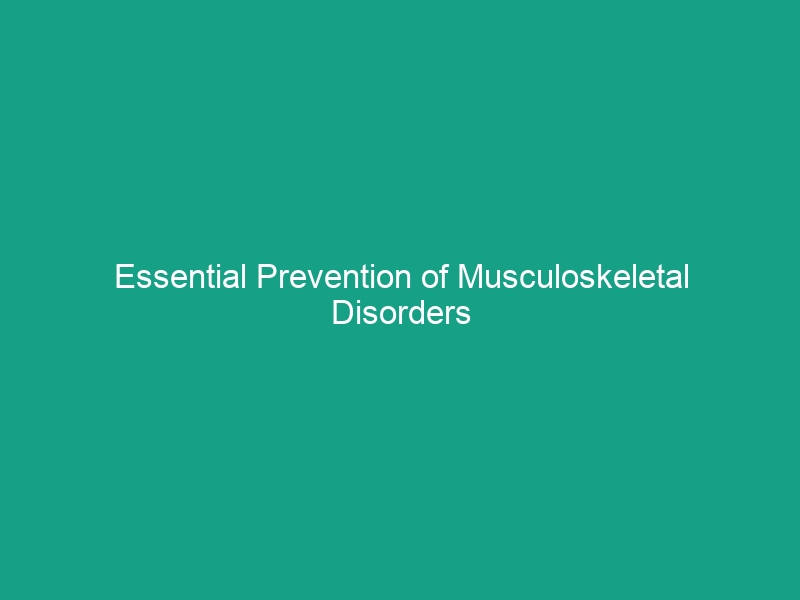 Essential Prevention of Musculoskeletal Disorders in Construction Tips