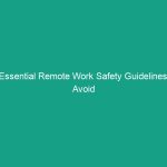 Essential Remote Work Safety Guidelines: Avoid Common Risks Today!