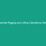 Essential Rigging and Lifting Operations Safety Guidelines You Must Know