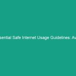 Essential Safe Internet Usage Guidelines: Avoid These Critical Risks!