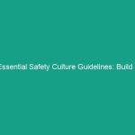 Essential Safety Culture Guidelines: Build a Safer Workplace Today!