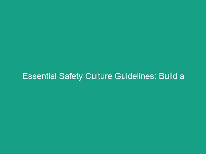Essential Safety Culture Guidelines: Build a Safer Workplace Today!