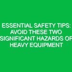 Essential Safety Tips: Avoid These Two Significant Hazards of Heavy Equipment